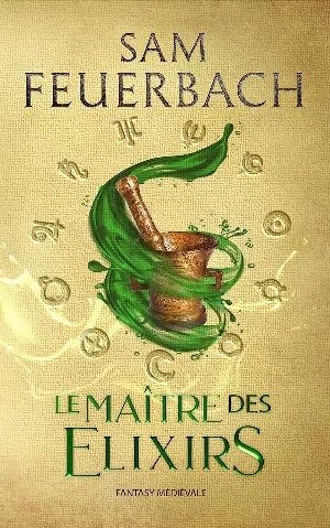 Sam Feuerbach – La Saga de l'alchimiste, Tome 1 : Le Maître des Elixirs